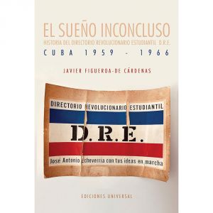 EL SUENO INCONCLUSO. Historia del Directorio Revolucionario Estudiantil D.R.E.